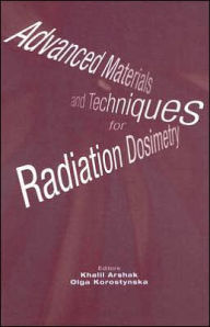 Title: Advanced Materials and Techniques for Radiation Dosimetry, Author: Khalil Arshak