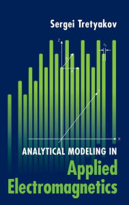 Title: Analytical Modeling in Applied Electromagnetics, Author: Sergei Tretyakov