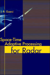 Title: Space-Time Adaptive Processing For Radar, Author: J.  R. Guerci