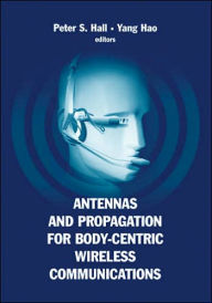 Title: Antennas and Propagation for Body-Centric Wireless Communications, Author: Peter S. Hall