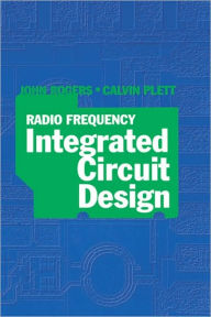 Title: Radio Frequency Integrated Circuit Design, Author: John Rogers