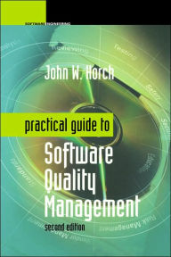 Title: Practical Guide To Software Quality Management / Edition 2, Author: John W. Horch