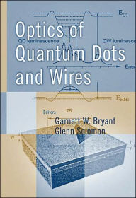 Title: Optics of Quantum Dots and Wires, Author: Garnett W. Bryant