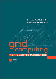 Title: Grid Computing for Electromagnetics, Author: Luciano Tarricone