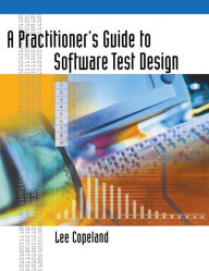 Title: A Practitioner's Guide to Software Test Design / Edition 1, Author: Lee Copeland