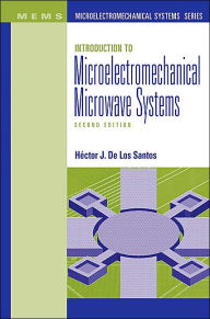 Title: Introduction to Microelectromechanical Microwave Systems / Edition 2, Author: Hector J. De Los Santos