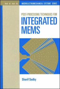 Title: Post-Processing Techniques for Integrated MEMS, Author: Sherif Sedky