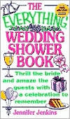 The Everything Wedding Shower Book: Thrill the Bride and Amaze the Guests With a Celebration to Remember