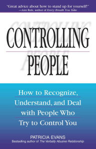 Title: Controlling People: How to Recognize, Understand, and Deal With People Who Try to Control You, Author: Patricia Evans