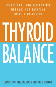 Title: Thyroid Balance: Traditional and Alternative Methods for Treating Thyroid Disorders, Author: Glenn S Rothfeld