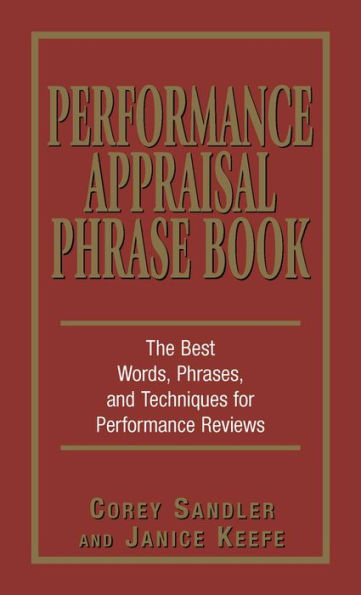 Performance Appraisals Phrase Book: The Best Words, Phrases, and Techniques for Performace Reviews