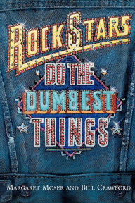 Title: Rock Stars Do the Dumbest Things, Author: Margaret Moser