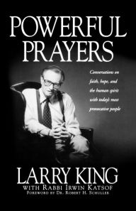 Title: Powerful Prayers: Conversations on Faith, Hope, and the Human Spirit with Today's Most Provocative People, Author: Larry King