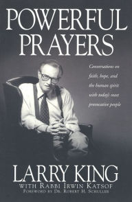 Title: Powerful Prayers: Conversations on Faith, Hope, and the Human Spirit with Today's Most Provocative People, Author: Larry King