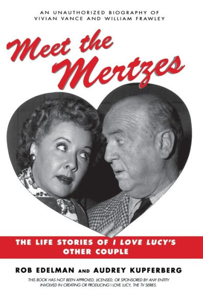Meet The Mertzes: Life Stories of I Love Lucy's Other Couple