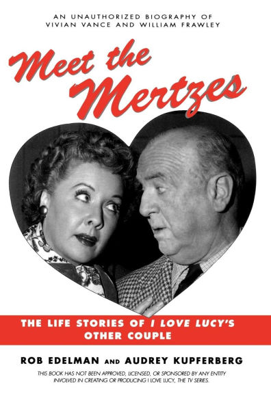 Meet The Mertzes: Life Stories of I Love Lucy's Other Couple