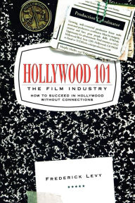Title: Hollywood 101: The Film Industry, Author: Frederick Levy