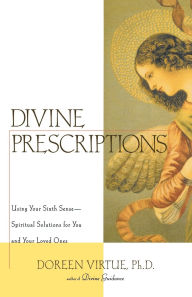 Title: Divine Prescriptions: Using Your Sixth Sense--Spiritual Solutions for You and Your Loved Ones, Author: Doreen Virtue