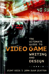 Title: The Ultimate Guide to Video Game Writing and Design, Author: Flint Dille