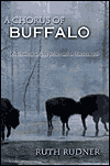 Title: A Chorus of Buffalo: Reflections on Wildlife Politics and an American Icon, Author: Ruth Rudner