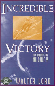 Title: Incredible Victory: The Battle of Midway, Author: Walter Lord