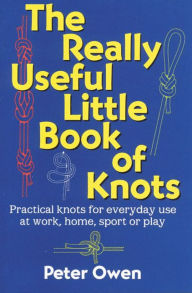 Title: The Really Useful Little Book of Knots, Author: Peter Owen