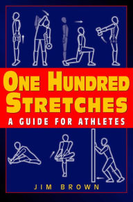 Title: One Hundred Stretches: Head to Toe Stretches for Exercises and Sports, Author: Jim Brown