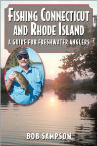 Title: Fishing Connecticut and Rhode Island: A Guide for Freshwater Anglers, Author: Bob Sampson