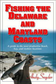 Title: Fishing the Delaware and Maryland Coasts, Author: Andy Snyder