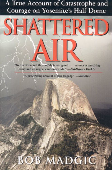 Shattered Air: A True Account of Catastrophe and Courage on Yosemite's Half Dome