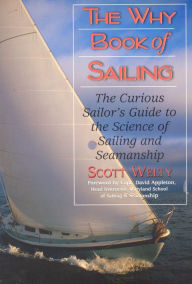 Title: Why Book of Sailing: The Curious Sailor's Guide to the Science of Sailing and Seamanship, Author: Scott Welty