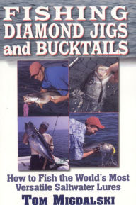 Title: Fishing Diamond Jigs and Bucktails: How to Fish the World's Most Versatile Saltwater Lures, Author: Tom Midgalski