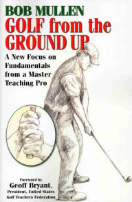 Title: Golf from the Ground Up, Author: Bob Mullen