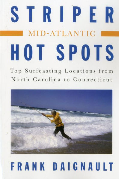 Striper Hot Spots--Mid Atlantic: The Surfcasting Locations from North Carolina to Connecticut