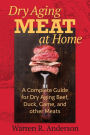 Dry Aging Meat at Home: A Complete Guide for Dry Aging Beef, Duck, Game, and Other Meat