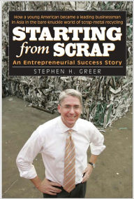 Title: Starting from Scrap: An Entrepreneurial Success Story, Author: Stephen H. Greer