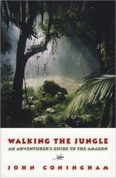 Walking the Jungle: An Adventurer's Guide to the Amazon