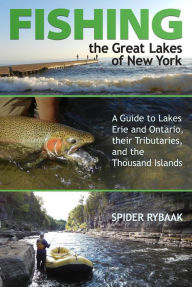 Title: Fishing the Great Lakes of New York: A Guide to Lakes Erie and Ontario, their Tributaries, and the Thousand Islands, Author: Spider Rybaak