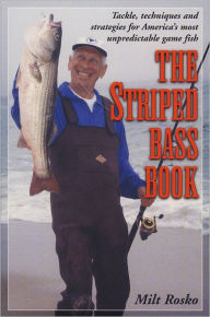 Title: The Striped Bass Book: Tackle, Techniques and Strategies for America's Most Unpredictable Game Fish, Author: Milt Rosko