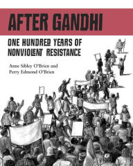 Title: After Gandhi: One Hundred Years of Nonviolent Resistance, Author: Anne Sibley O'Brien