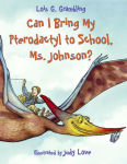 Alternative view 1 of Can I Bring My Pterodactyl to School, Ms. Johnson?