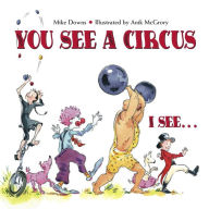 Title: You See a Circus, I See..., Author: Mike Downs