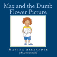 Title: Max and the Dumb Flower Picture, Author: Martha Alexander