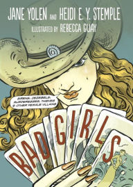 Title: Bad Girls: Sirens, Jezebels, Murderesses, and Other Female Villains, Author: Jane Yolen