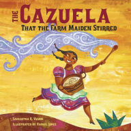 Title: The Cazuela that the Farm Maiden Stirred, Author: Samantha R. Vamos