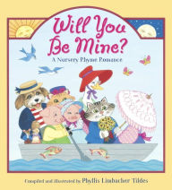 Title: Will You Be Mine?: A Nursery Rhyme Romance, Author: Phyllis Tildes