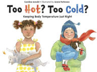 Title: Too Hot? Too Cold?: Keeping Body Temperature Just Right, Author: Caroline Arnold