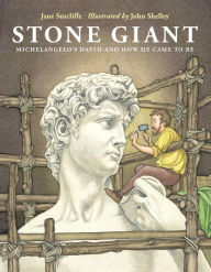 Title: Stone Giant: Michelangelo's David and How He Came to Be, Author: Jane Sutcliffe