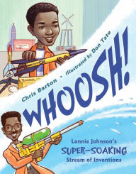 Title: Whoosh!: Lonnie Johnson's Super-Soaking Stream of Inventions, Author: Chris Barton