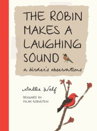 Title: The Robin Makes a Laughing Sound: A Birder's Observations, Author: Sallie Wolf